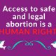 banner with the message 'Access to safe and legal abortion is a human right'